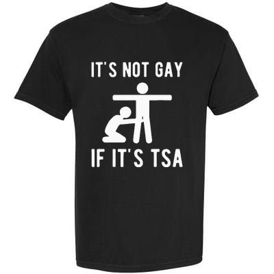 Distressed It Is Not Gay If ItS Tsa Funny Security Garment-Dyed Heavyweight T-Shirt