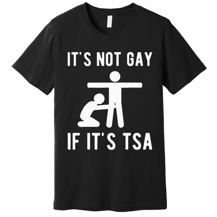 Distressed It Is Not Gay If ItS Tsa Funny Security Premium T-Shirt