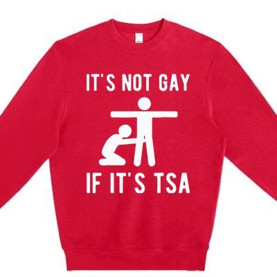 Distressed It Is Not Gay If ItS Tsa Funny Security Premium Crewneck Sweatshirt