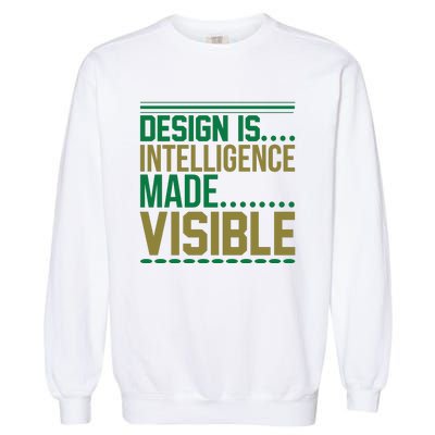 Design Is Intelligence Made Visible Garment-Dyed Sweatshirt