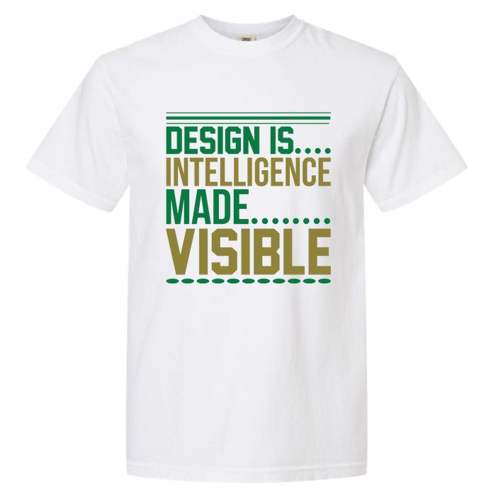 Design Is Intelligence Made Visible Garment-Dyed Heavyweight T-Shirt