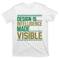 Design Is Intelligence Made Visible T-Shirt