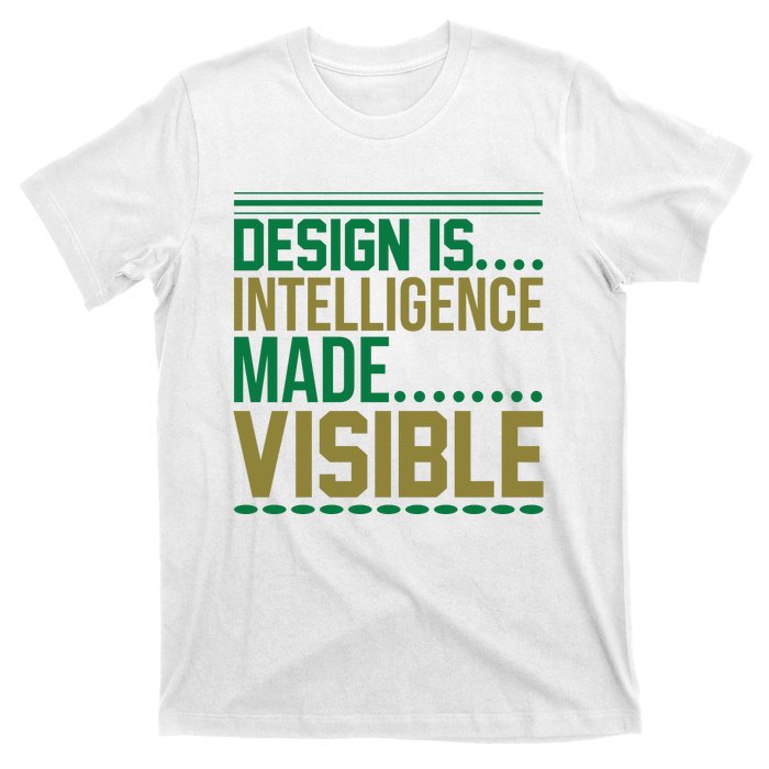 Design Is Intelligence Made Visible T-Shirt