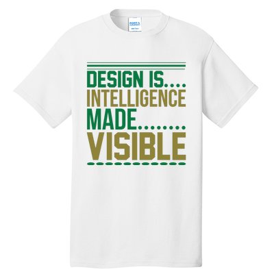 Design Is Intelligence Made Visible Tall T-Shirt