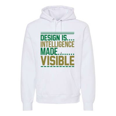 Design Is Intelligence Made Visible Premium Hoodie