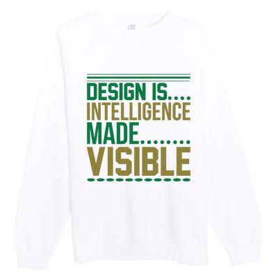 Design Is Intelligence Made Visible Premium Crewneck Sweatshirt