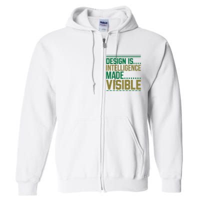 Design Is Intelligence Made Visible Full Zip Hoodie