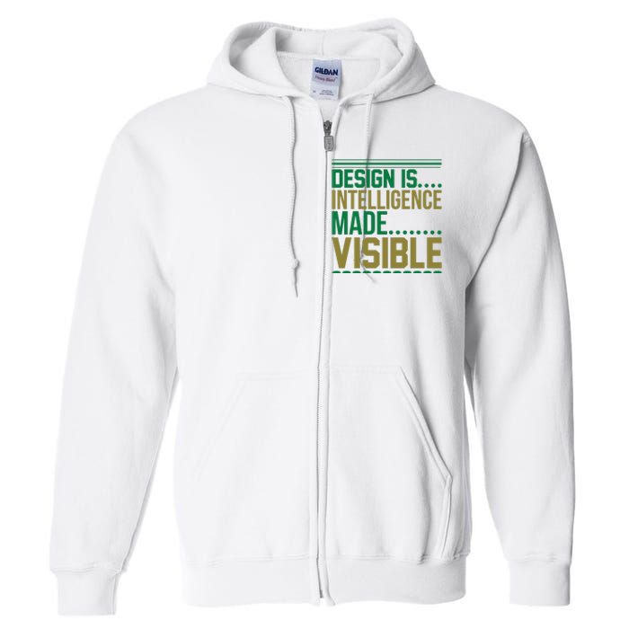 Design Is Intelligence Made Visible Full Zip Hoodie