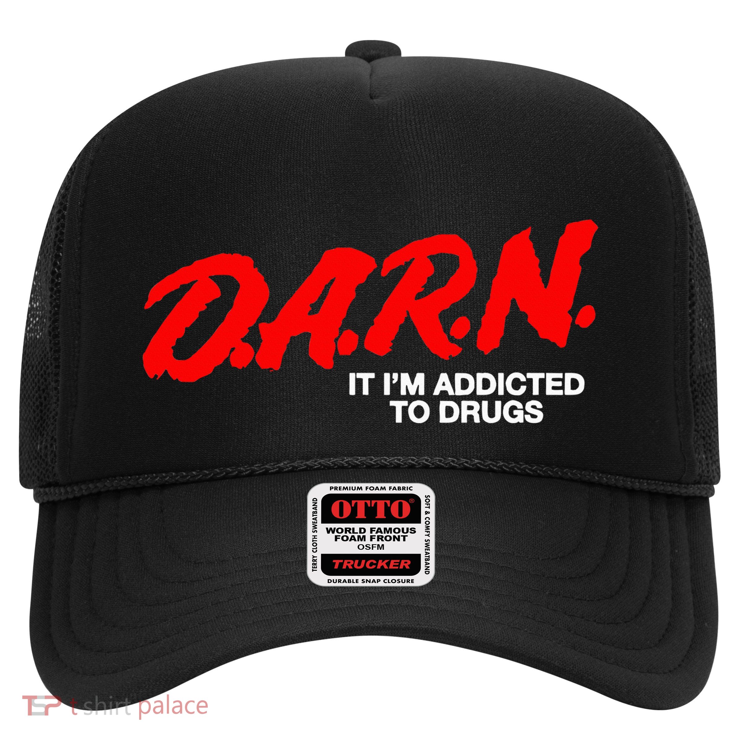 D.A.R.N. It Im Addicted To Drugs Trucker Hat
