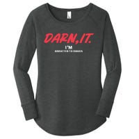 Darn It IM Addicted To Drugs Women's Perfect Tri Tunic Long Sleeve Shirt