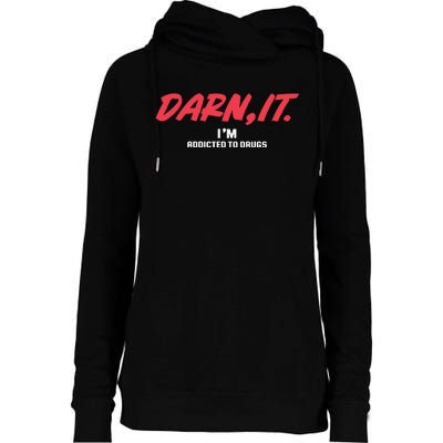 Darn It IM Addicted To Drugs Womens Funnel Neck Pullover Hood