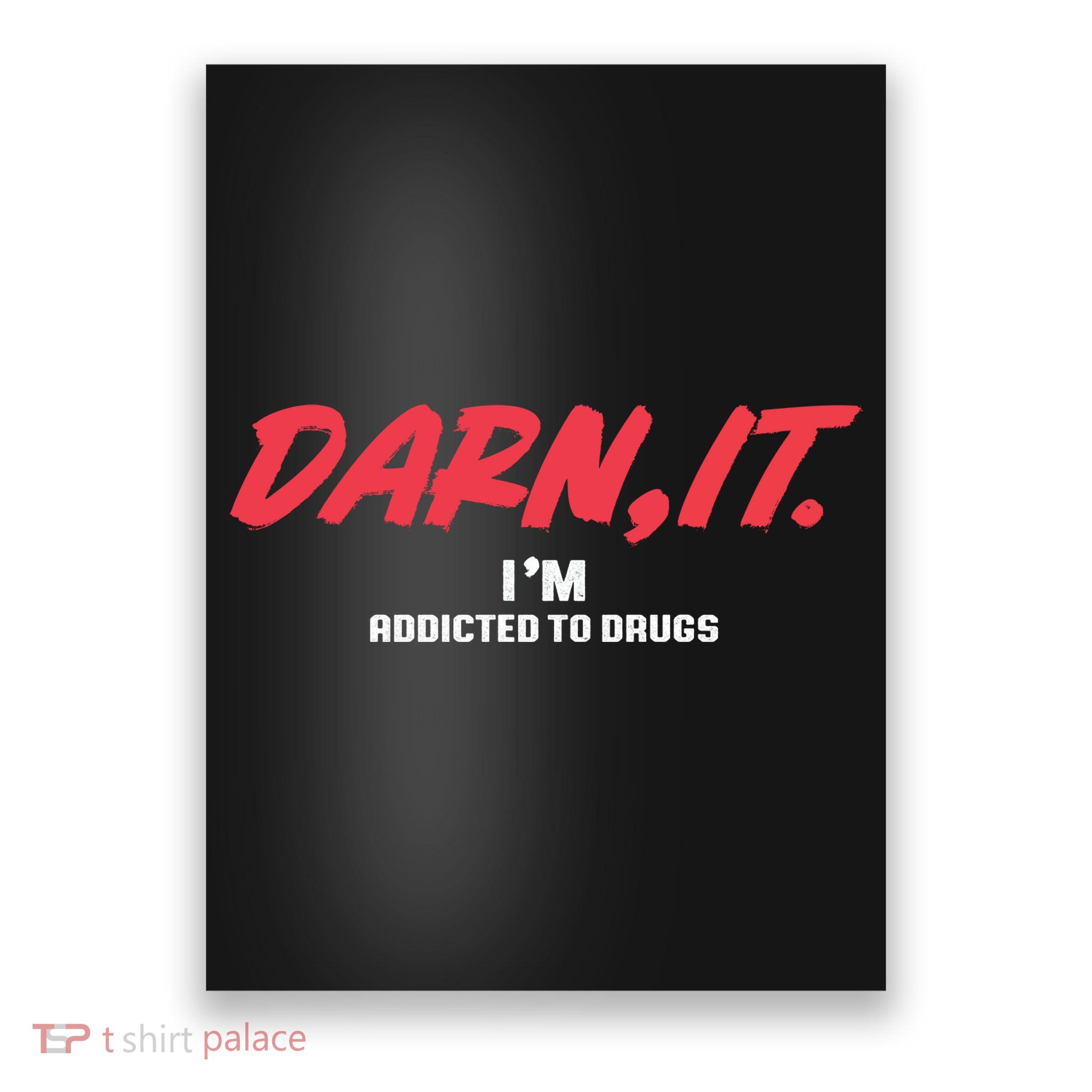 Darn It IM Addicted To Drugs Poster