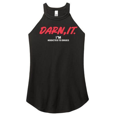 Darn It IM Addicted To Drugs Women’s Perfect Tri Rocker Tank