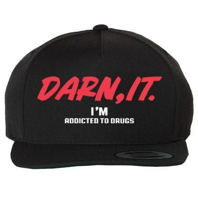 Darn It IM Addicted To Drugs Wool Snapback Cap