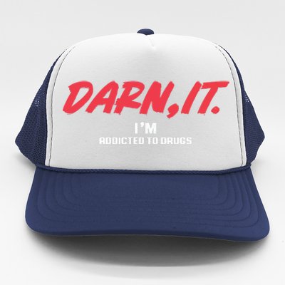 Darn It IM Addicted To Drugs Trucker Hat