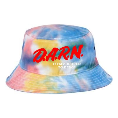 D.A.R.N. It IM Addicted To Drugs Funny Sarcastic Trending Tie Dye Newport Bucket Hat