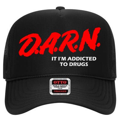 D.A.R.N. It IM Addicted To Drugs Funny Sarcastic Trending High Crown Mesh Back Trucker Hat