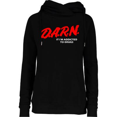 D.A.R.N. It IM Addicted To Drugs Funny Sarcastic Trending Womens Funnel Neck Pullover Hood