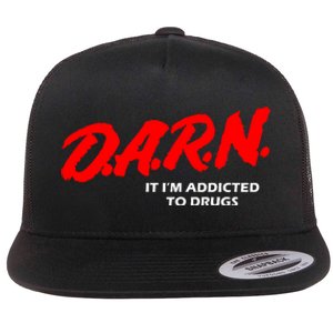 D.A.R.N. It IM Addicted To Drugs Funny Sarcastic Trending Flat Bill Trucker Hat