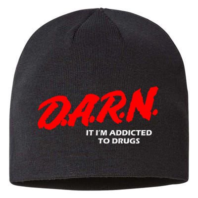 D.A.R.N. It IM Addicted To Drugs Funny Sarcastic Trending Sustainable Beanie