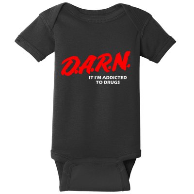 D.A.R.N. It IM Addicted To Drugs Funny Sarcastic Trending Baby Bodysuit