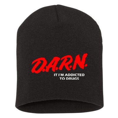 D.A.R.N. It IM Addicted To Drugs Funny Sarcastic Trending Short Acrylic Beanie