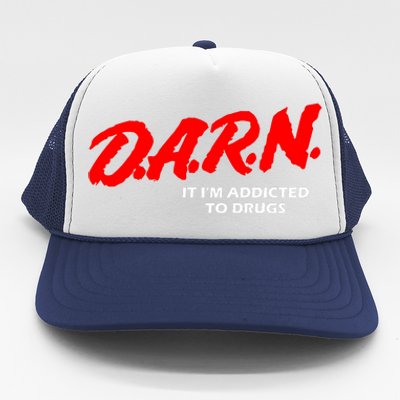 D.A.R.N. It IM Addicted To Drugs Funny Sarcastic Trending Trucker Hat