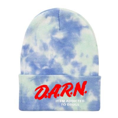 D.A.R.N. It IM Addicted To Drugs Funny Sarcastic Trending Tie Dye 12in Knit Beanie