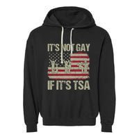 Distressed It Is Not Gay If ItS Tsa Funny Security Garment-Dyed Fleece Hoodie