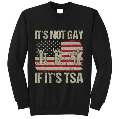 Distressed It Is Not Gay If ItS Tsa Funny Security Sweatshirt