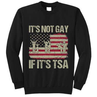 Distressed It Is Not Gay If ItS Tsa Funny Security Tall Sweatshirt