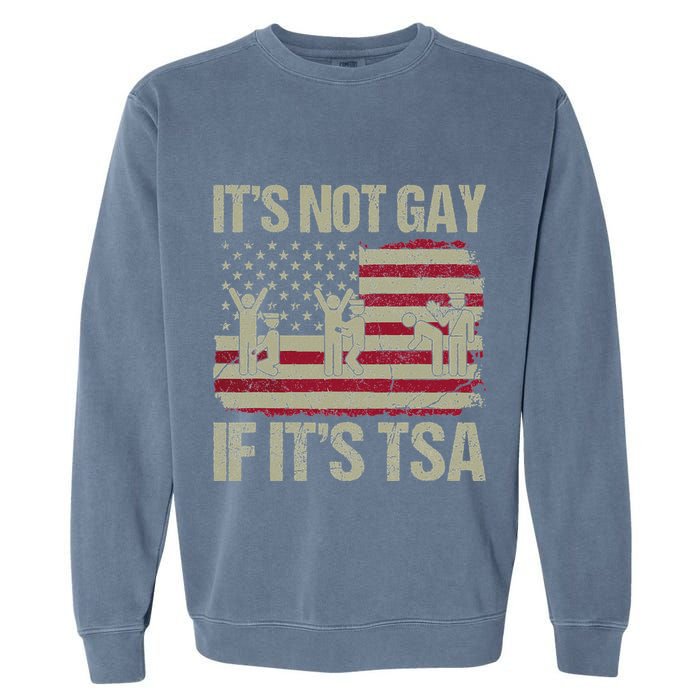 Distressed It Is Not Gay If ItS Tsa Funny Security Garment-Dyed Sweatshirt