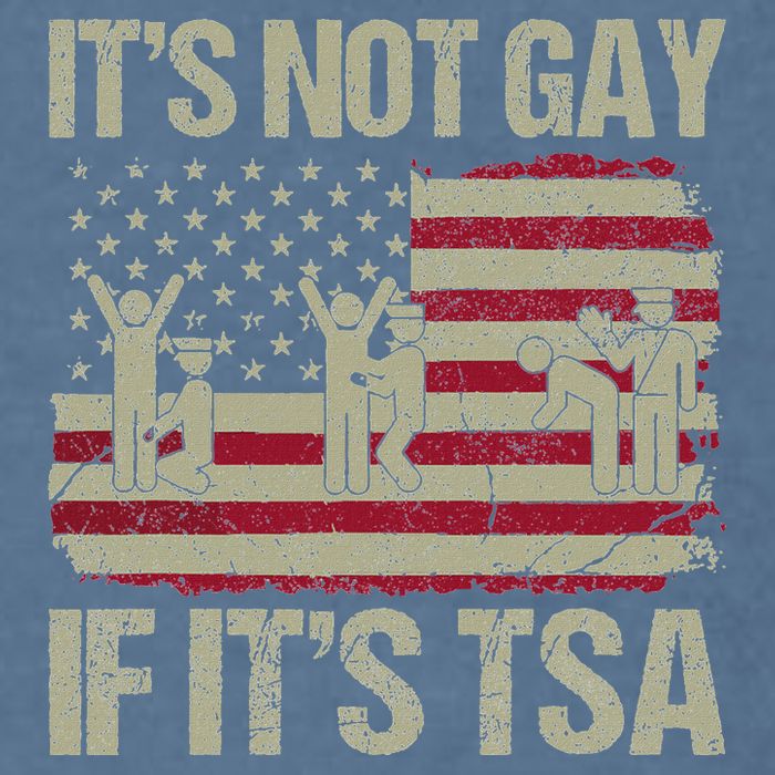 Distressed It Is Not Gay If ItS Tsa Funny Security Garment-Dyed Sweatshirt