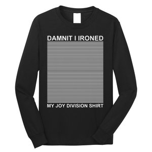 Dammit I Ironed My Joy Divisions Long Sleeve Shirt