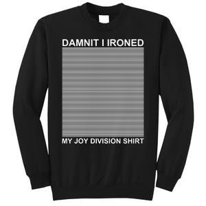 Dammit I Ironed My Joy Divisions Sweatshirt