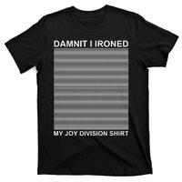 Dammit I Ironed My Joy Divisions T-Shirt