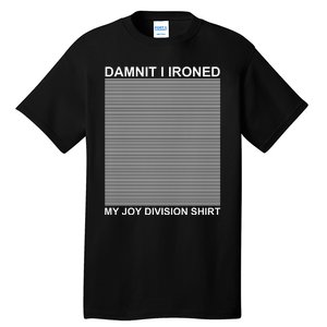 Dammit I Ironed My Joy Divisions Tall T-Shirt