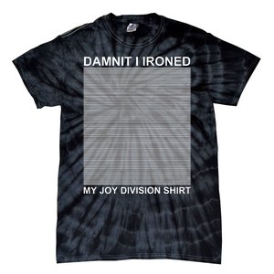 Dammit I Ironed My Joy Divisions Tie-Dye T-Shirt