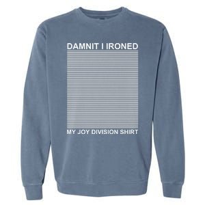 Dammit I Ironed My Joy Divisions Garment-Dyed Sweatshirt