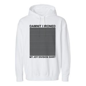 Dammit I Ironed My Joy Divisions Garment-Dyed Fleece Hoodie