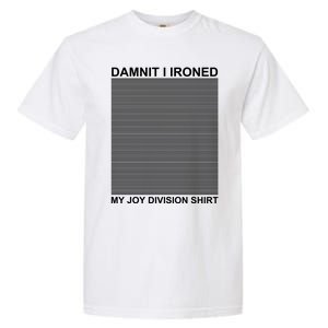 Dammit I Ironed My Joy Divisions Garment-Dyed Heavyweight T-Shirt