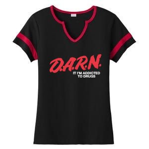 Darn It Im Addicted To Drugs Ladies Halftime Notch Neck Tee