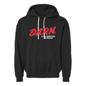 Darn It Im Addicted To Drugs Garment-Dyed Fleece Hoodie