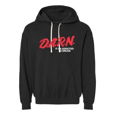 Darn It Im Addicted To Drugs Garment-Dyed Fleece Hoodie