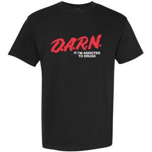 Darn It Im Addicted To Drugs Garment-Dyed Heavyweight T-Shirt