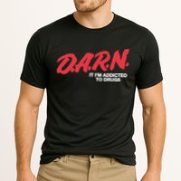 Darn It Im Addicted To Drugs Cooling Performance Crew T-Shirt