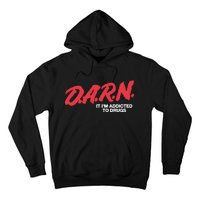 Darn It Im Addicted To Drugs Hoodie