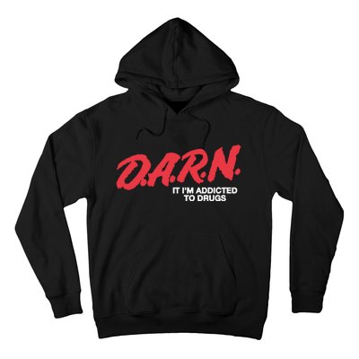 Darn It Im Addicted To Drugs Hoodie