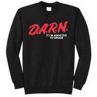 Darn It Im Addicted To Drugs Sweatshirt