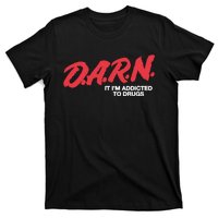 Darn It Im Addicted To Drugs T-Shirt